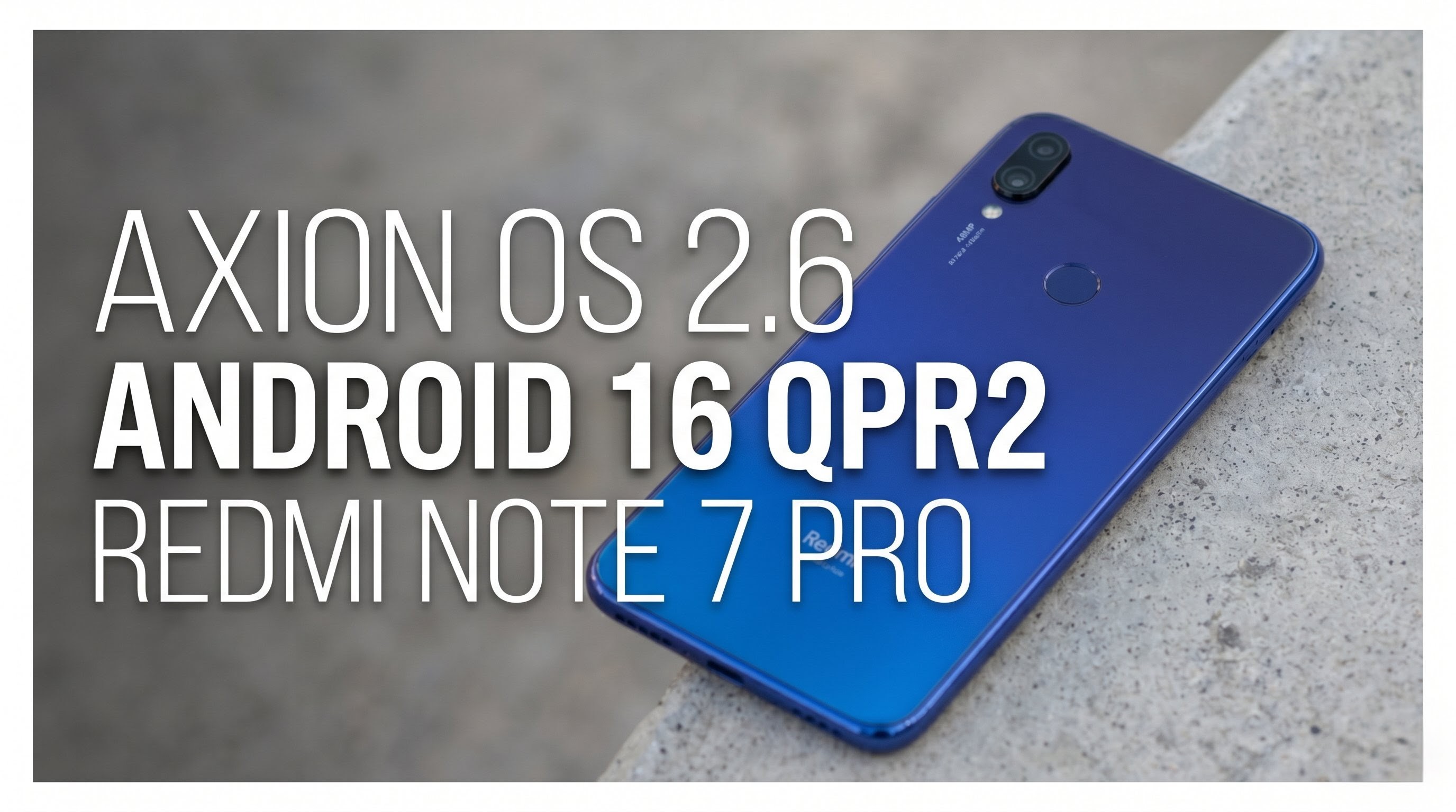 Breathing New Life into the Redmi Note 7 Pro: Axion OS 2.6 (Android 16) Full Review